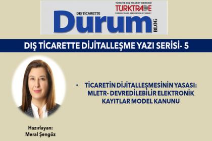 ULUSLARARASI TİCARETTE DİJİTALLEŞME -5/Ticaretin Dijitalleşmesinin Yasası:MLETR-Devredilebilir Elektronik Kayıtlar Model Kanunu