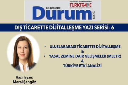 DIŞ TİCARETTE DİJİTALLEŞME YAZI SERİSİ-6/Uluslararası Ticarette Dijitalleşme  &  Yasal Zemine  Dair Gelişmeler (MLETR)  &  Türkiye Etki Analizi