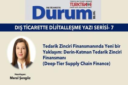 DIŞ TİCARETTE DİJİTALLEŞME YAZI SERİSİ-7/ Tedarik Zinciri Finansmanda Yeni bir Yaklaşım: Derin-Katman Tedarik Zinciri Finansmanı 