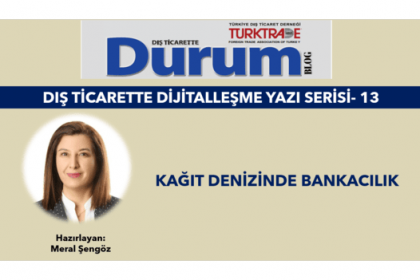 DIŞ TİCARETTE DİJİTALLEŞME YAZI SERİSİ-13